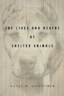 The Lives and Deaths of Shelter Animals : The Lives and Deaths of Shelter Animals - Book