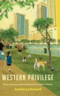 Western Privilege : Work, Intimacy, and Postcolonial Hierarchies in Dubai - Book