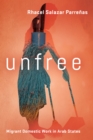 Unfree : Migrant Domestic Work in Arab States - Book