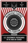 Manufacturing Militarism : U.S. Government Propaganda in the War on Terror - Book