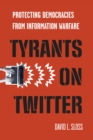 Tyrants on Twitter : Protecting Democracies from Information Warfare - Book