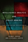 Intelligence Analysis and Policy Making : The Canadian Experience - eBook