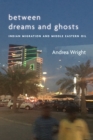 Between Dreams and Ghosts : Indian Migration and Middle Eastern Oil - Book