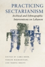 Practicing Sectarianism : Archival and Ethnographic Interventions on Lebanon - Book