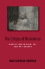 The Critique of Nonviolence : Martin Luther King, Jr., and Philosophy - Book