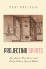 Projecting Spirits : Speculation, Providence, and Early Modern Optical Media - Book