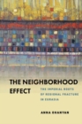 The Neighborhood Effect : The Imperial Roots of Regional Fracture in Eurasia - Book