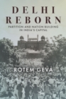 Delhi Reborn : Partition and Nation Building in India's Capital - Book