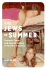 The Jews of Summer : Summer Camp and Jewish Culture in Postwar America - Book
