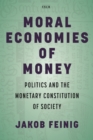 Moral Economies of Money : Politics and the Monetary Constitution of Society - Book