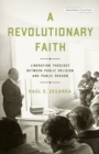 A Revolutionary Faith : Liberation Theology Between Public Religion and Public Reason - Book