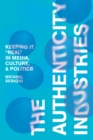 The Authenticity Industries : Keeping it "Real" in Media, Culture, and Politics - Book