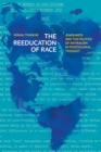 The Reeducation of Race : Jewishness and the Politics of Antiracism in Postcolonial Thought - Book