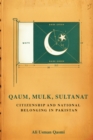 Qaum, Mulk, Sultanat : Citizenship and National Belonging in Pakistan - Book
