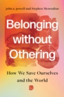 Belonging without Othering : How We Save Ourselves and the World - Book