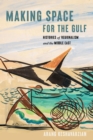 Making Space for the Gulf : Histories of Regionalism and the Middle East - Book