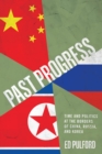 Past Progress : Time and Politics at the Borders of China, Russia, and Korea - Book