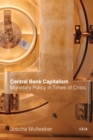 Central Bank Capitalism : Monetary Policy in Times of Crisis - Book