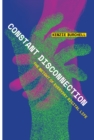 Constant Disconnection : The Weight of Everyday Digital Life - Book