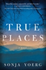 True Places : A Novel - Book