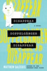 Disappear Doppelganger Disappear : A Novel - Book