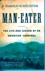 Man-Eater : The Life and Legend of an American Cannibal - Book