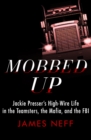 Mobbed Up : Jackie Presser's High-Wire Life in the Teamsters, the Mafia, and the FBI - eBook
