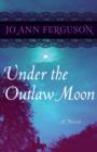 Under the Outlaw Moon : A Novel - eBook