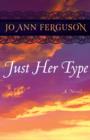 Just Her Type : A Novel - eBook