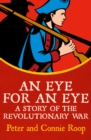 An Eye for an Eye : A Story of the Revolutionary War - eBook