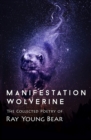 Manifestation Wolverine : The Collected Poetry of Ray Young Bear - Book