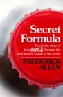 Secret Formula : The Inside Story of How Coca-Cola Became the Best-Known Brand in the World - Book