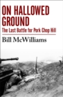 On Hallowed Ground : The Last Battle for Pork Chop Hill - eBook
