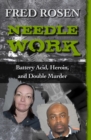 Needle Work : Battery Acid, Heroin, and Double Murder - Book