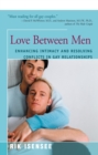 Love Between Men : Enhancing Intimacy and Resolving Conflicts in Gay Relationsips - Book