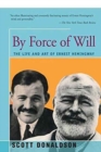 By Force of Will : The Life and Art of Ernest Hemingway - Book