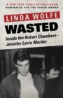 Wasted : Inside the Robert Chambers-Jennifer Levin Murder - Book