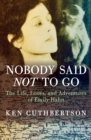 Nobody Said Not to Go : The Life, Loves, and Adventures of Emily Hahn - eBook