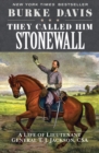 They Called Him Stonewall : A Life of Lieutenant General T. J. Jackson, CSA - eBook