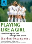 Playing Like a Girl : Transforming Our Lives Through Team Sports - Book