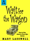 Wait for the Wagon - eBook