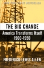 The Big Change : America Transforms Itself, 1900-1950 - eBook