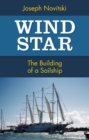 Wind Star : The Building of a Sailship - eBook