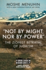 "Not by Might, Nor by Power" : The Zionist Betrayal of Judaism - eBook