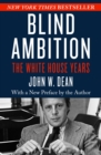 Blind Ambition : The White House Years - eBook