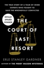 The Court of Last Resort : The True Story of a Team of Crime Experts Who Fought to Save the Wrongfully Convicted - eBook