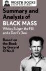 Summary and Analysis of Black Mass: Whitey Bulger, the FBI, and a Devil's Deal : Based on the Book by Dick Lehr and Gerard O'Neill - eBook