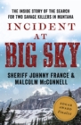 Incident at Big Sky : The Inside Story of the Search for Two Savage Killers in Montana - eBook