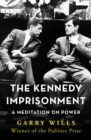 The Kennedy Imprisonment : A Meditation on Power - eBook
