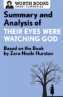 Summary and Analysis of Their Eyes Were Watching God : Based on the Book by Zorah Neale Hurston - eBook